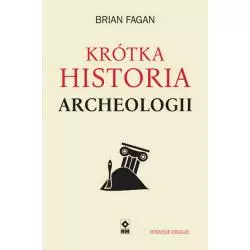 KRÓTKA HISTORIA ARCHEOLOGII - Wydawnictwo RM