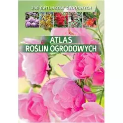 ATLAS ROŚLIN OGRODOWYCH 200 GATUNKÓW OZDOBNYCH Agnieszka Gawłowska - SBM