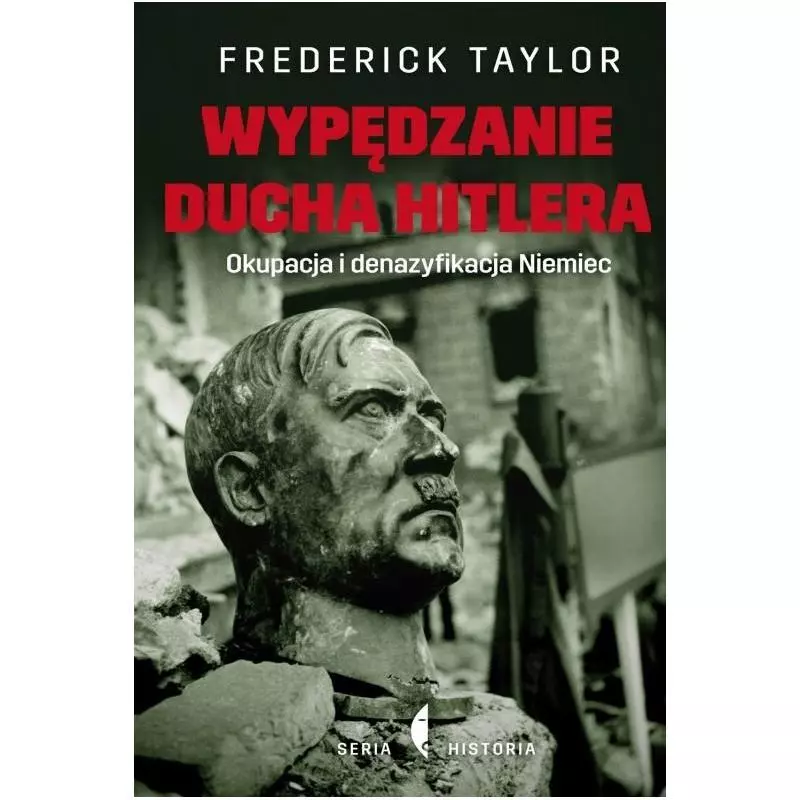 WYPĘDZENIE DUCHA HITLERA. OKUPACJA I DENAZYFIKACJA NIEMIEC - Czarne