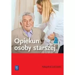 OPIEKUN OSOBY STARSZEJ. PODRĘCZNIK DO NAUKI ZAWODU - WSiP