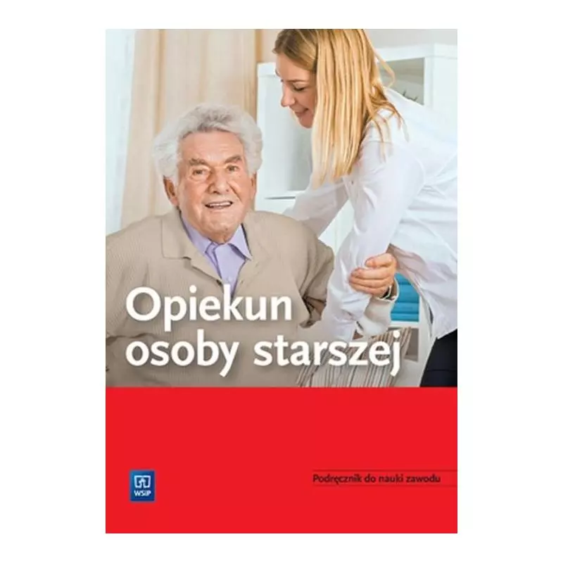 OPIEKUN OSOBY STARSZEJ. PODRĘCZNIK DO NAUKI ZAWODU - WSiP