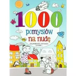 1000 POMYSŁÓW NA NUDĘ. KOLOROWANIE, CZYTANIE, ZABAWA... - Olesiejuk