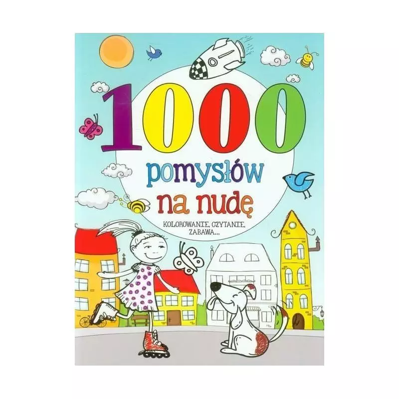 1000 POMYSŁÓW NA NUDĘ. KOLOROWANIE, CZYTANIE, ZABAWA... - Olesiejuk