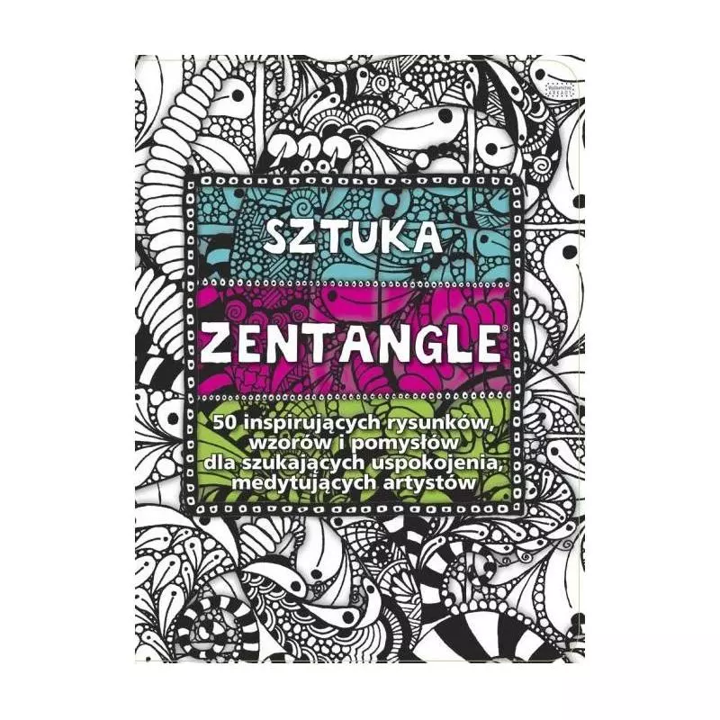 SZTUKA ZENTANGLE 50 INSPIRUJĄCYCH RYSUNKÓW - Arkady