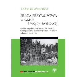 PRACA PRZYMUSOWA W CZASIE I WOJNY ŚWIATOWEJ Christian Westerhoff - Wydawnictwa Uniwersytetu Warszawskiego