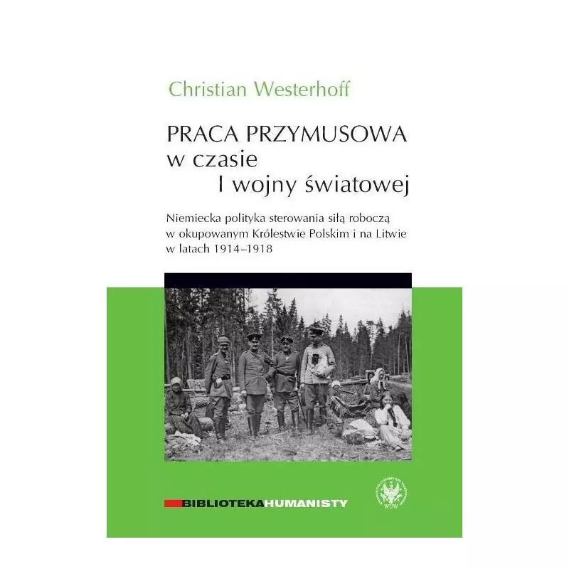 PRACA PRZYMUSOWA W CZASIE I WOJNY ŚWIATOWEJ Christian Westerhoff - Wydawnictwa Uniwersytetu Warszawskiego