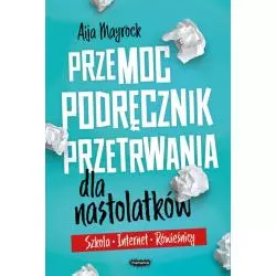 PRZEMOC. PODRĘCZNIK PRZETRWANIA DLA NASTOLATKÓW. SZKOŁA, INTERNET, RÓWIEŚNICY - Mamania