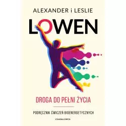 DROGA DO PEŁNI ŻYCIA. PODRĘCZNIK ĆWICZEŃ BIOENERGETYCZNYCH - Czarna Owca