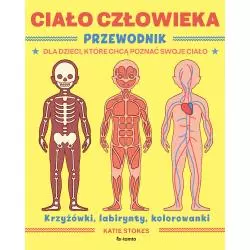 CIAŁO CZŁOWIEKA. PRZEWODNIK DLA DZIECI, KTÓRE CHCĄ POZNAĆ SWOJE CIAŁO - ToTamto