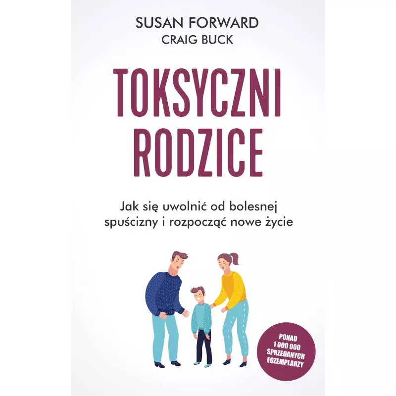 TOKSYCZNI RODZICE. JAK SIĘ UWOLNIĆ OD BOLESNEJ SPUŚCIZNY I ROZPOCZĄĆ NOWE ŻYCIE - Czarna Owca