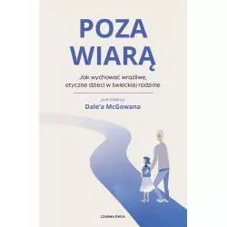 POZA WIARĄ. JAK WYCHOWAĆ ETYCZNE, WRAŻLIWE DZIECI W ŚWIECKIEJ RODZINIE - Czarna Owca