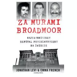 ZA MURAMI BROADMOOR. NAJSŁYNNIEJSZY SZPITAL PSYCHIATRYCZNY NA ŚWIECIE - Czarna Owca