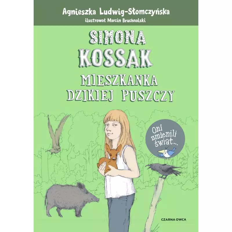 SIMONA KOSSAK. MIESZKANKA DZIKIEJ PUSZCZY - Czarna Owca