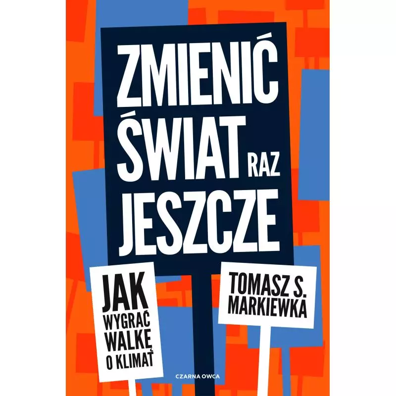 ZMIENIĆ ŚWIAT RAZ JESZCZE. JAK WYGRAĆ WALKĘ O KLIMAT - Czarna Owca