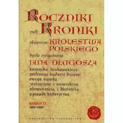 ROCZNIKI CZYLI KRONIKI SŁAWNEGO KRÓLESTWA POLSKIEGO KSIĘGA 12 1462-1480 - PWN