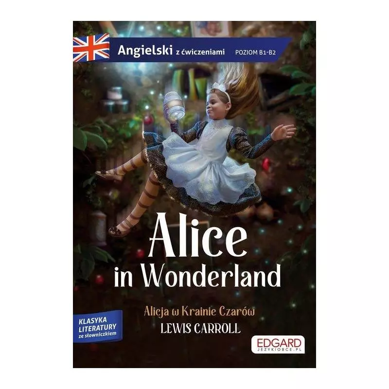 ALICE IN WONDERLAND. ALICJA W KRAINIE CZARÓW ADAPTACJA KLASYKI Z ĆWICZENIAMI DO NAUKI - Edgard