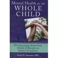 MENTAL HEALTH FOR THE WHOLE CHILD MOVING YOUNG CLIENTS FROM DISEASE & DISORDER TO BALANCE & WELLNESS - W. W. Norton & Company