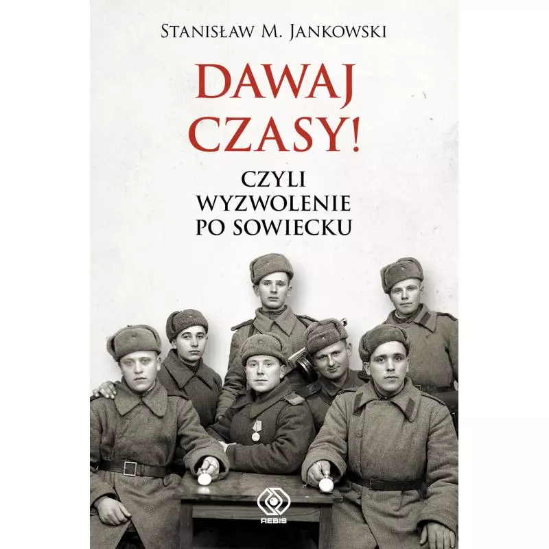 DAWAJ CZASY! CZYLI WYZWOLENIE PO SOWIECKU - Rebis