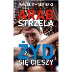 ARAB STRZELA, ŻYD SIĘ CIESZY Paweł Smoleński - Świat Książki