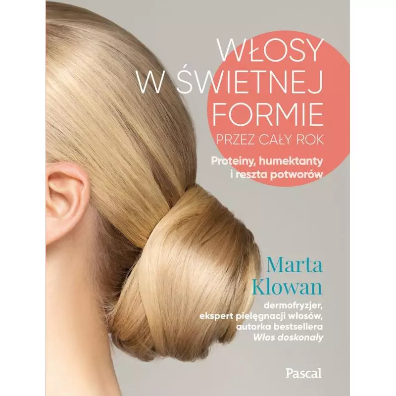 WŁOSY W ŚWIETNIEJ FORMIE PRZEZ CAŁY ROK. PROTEINY, HUMEKTANTY I RESZTA POTWORÓW - Pascal