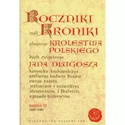 ROCZNIKI CZYLI KRONIKI SŁAWNEGO KRÓLESTWA POLSKIEGO KSIĘGA DWUNASTA 1445-1461 - PWN