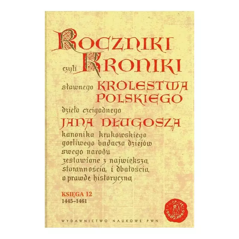 ROCZNIKI CZYLI KRONIKI SŁAWNEGO KRÓLESTWA POLSKIEGO KSIĘGA DWUNASTA 1445-1461 - PWN