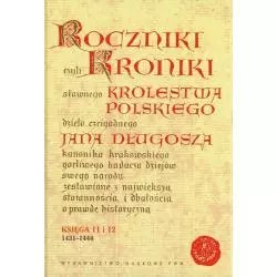 ROCZNIKI CZYLI KRONIKI SŁAWNEGO KRÓLESTWA POLSKIEGO KSIĘGA JEDENASTA I DWUNASTA 1431-1444 - PWN