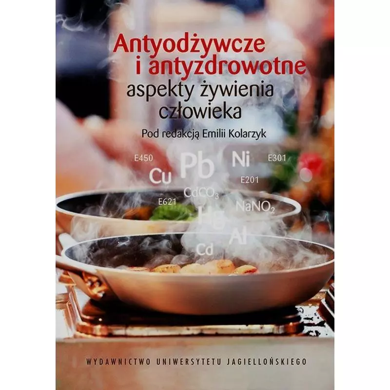 ANTYODŻYWCZE I ANTYZDROWOTNE ASPEKTY ŻYWIENIA CZŁOWIEKA - Wydawnictwo Uniwersytetu Jagiellońskiego