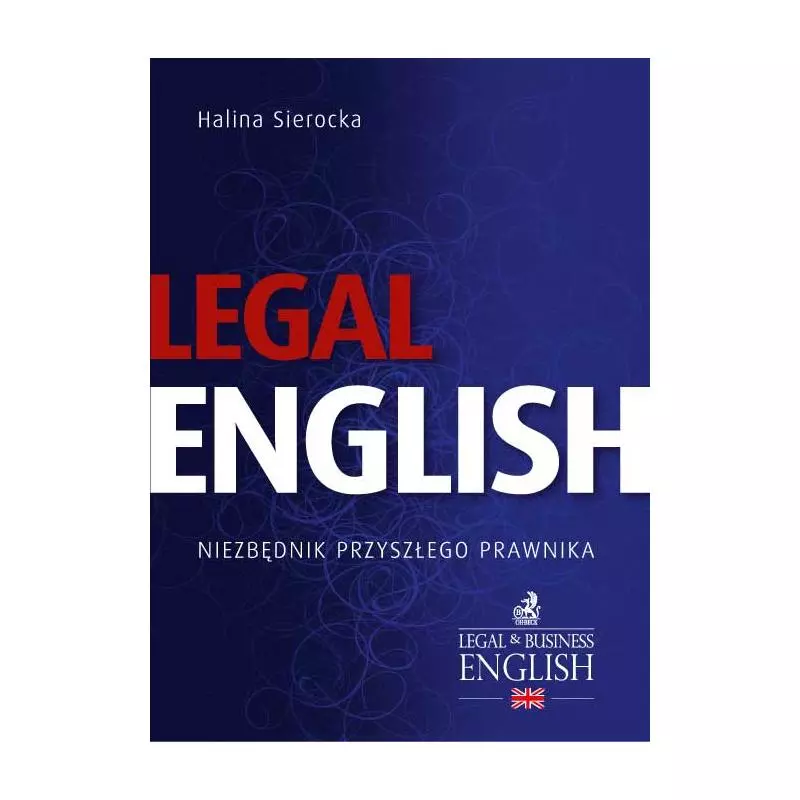 LEGAL ENGLISH NIEZBĘDNIK PRZYSZŁEGO PRAWNIKA - C.H. Beck