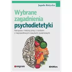 WYBRANE ZAGADNIENIA PSYCHODIETETYKI. NARZĘDZIA I METODY PRACY Z OSOBAMI Z NIEPRAWIDŁOWYMI NAWYKAMI ŻYWIENIOWYMI - Difin