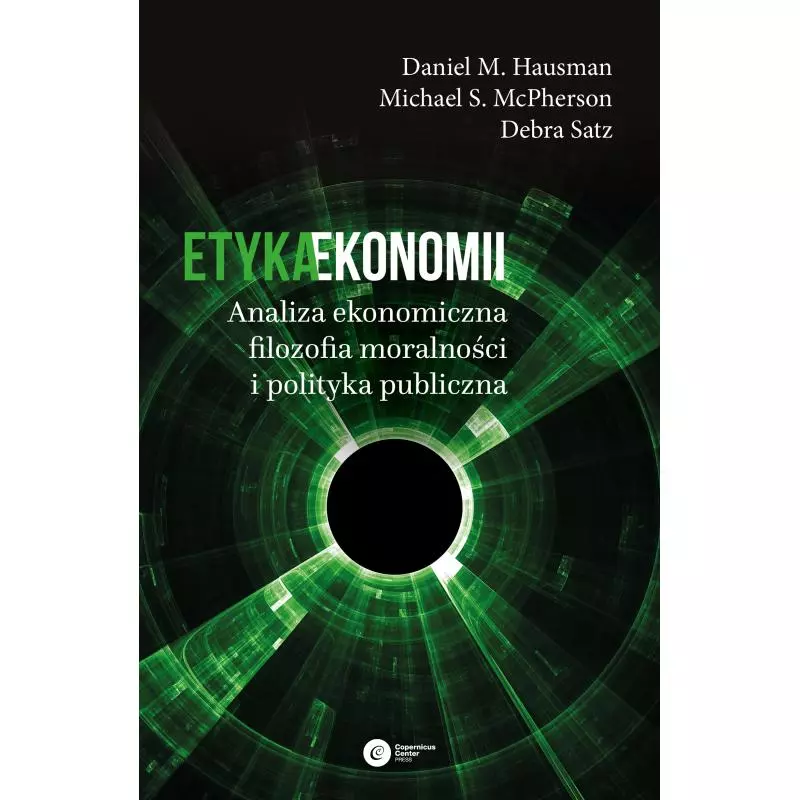 ETYKA EKONOMII. ANALIZA EKONOMICZNA, FILOZOFIA MORALNOŚCI I POLITYKA PUBLICZNA - Copernicus Center Press