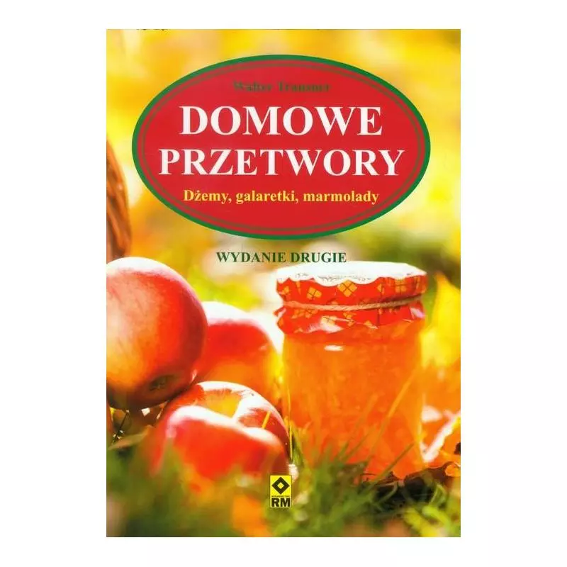 DOMOWE PRZETWORY. DŻEMY, GALARETKI, MARMOLADY - Wydawnictwo RM