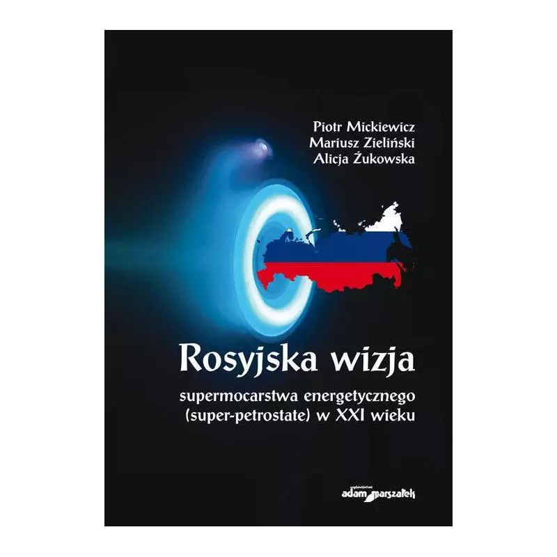 ROSYJSKA WIZJA SUPERMOCARSTWA ENERGETYCZNEGO (SUPER-PETROSTATE) W XXI WIEKU - Adam Marszałek