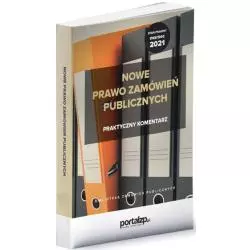 NOWE PRAWO ZAMÓWIEŃ PUBLICZNYCH. PRAKTYCZNY KOMENTARZ - Wiedza i Praktyka