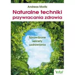 NATURALNE TECHNIKI PRZYWRACANIA ZDROWIA. SPRAWDZONE SEKRETY UZDRAWIANIA - Vital