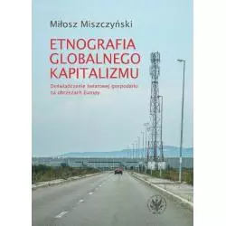 ETNOGRAFIA GLOBALNEGO KAPITALIZMU. DOŚWIADCZENIE ŚWIATOWEJ GOSPODARKI NA OBRZEŻACH EUROPY - Wydawnictwa Uniwersytetu Warsz...