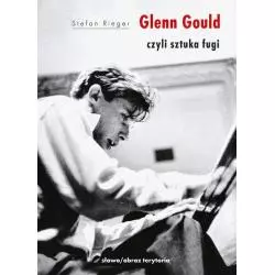 GLENN GOULD CZYLI SZTUKA FUGI - Słowo/Obraz/Terytoria