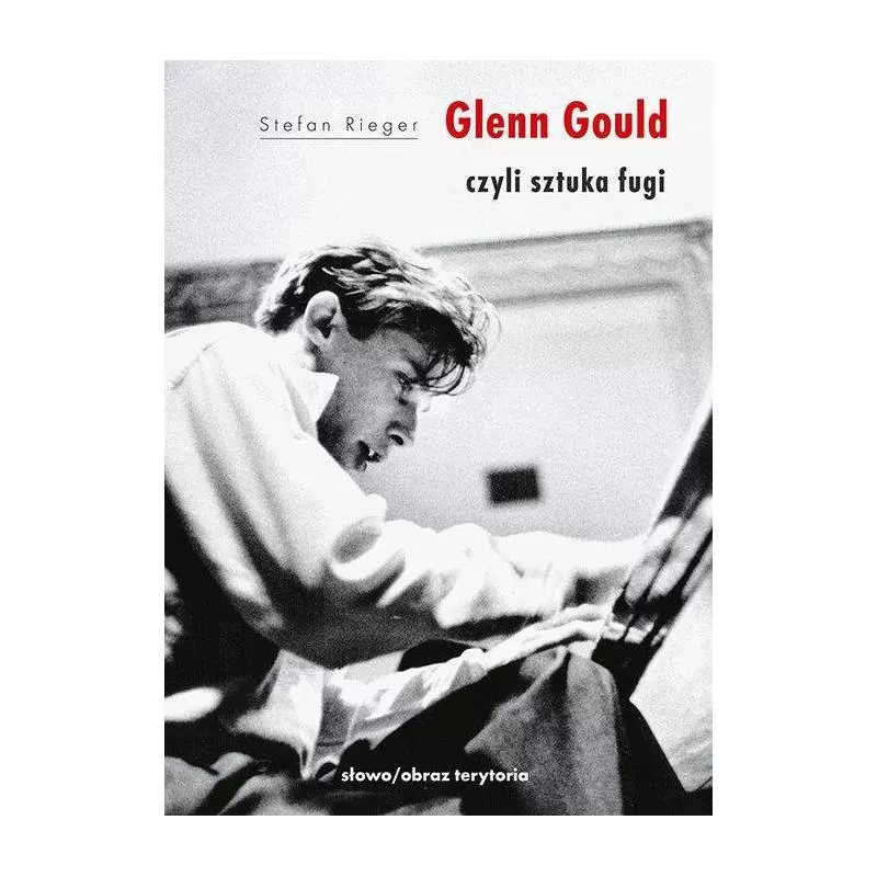 GLENN GOULD CZYLI SZTUKA FUGI - Słowo/Obraz/Terytoria