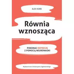 RÓWNIA WZNOSZĄCA. POKONAJ DEPRESJĘ Z POMOCĄ NEURONAUKI - Wydawnictwo Uniwersytetu Jagiellońskiego