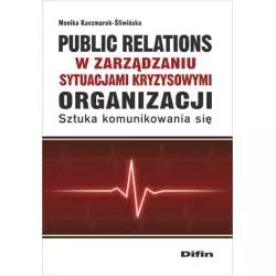 PUBLIC RELATIONS ORGANIZACJI W ZARZĄDZANIU SYTUACJAMI KRYZYSOWYMI ORGANIZACJI SZTUKA KOMUNIKOWANIA SIĘ - Difin