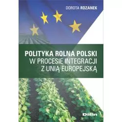 POLITYKA ROLNA POLSKI W PROCESIE INTEGRACJI Z UNIĄ EUROPEJSKĄ - Difin