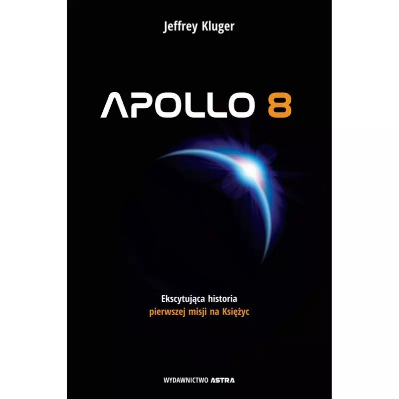 APOLLO 8. PIERWSZA MISJA NA KSIĘŻYC - Astra