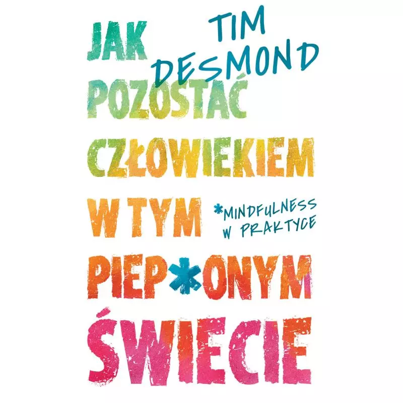 JAK POZOSTAĆ CZŁOWIEKIEM W TYM PIEP*ONYM ŚWIECIE - HarperCollins