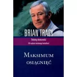 MAKSIMUM OSIĄGNIĘĆ DEKALOG SKUTECZNOŚCI Brian Tracy - Muza