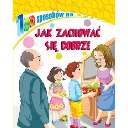 JAK ZACHOWAĆ SIĘ DOBRZE. 100 SPOSOBÓW NA... - Arti