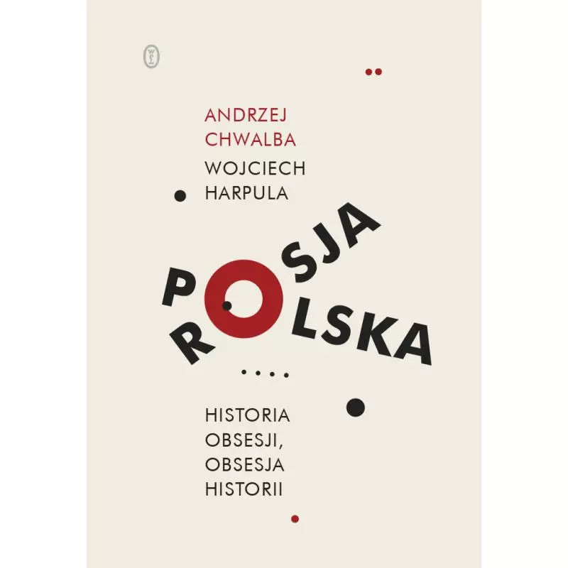 POLSKA-ROSJA. HISTORIA OBSESJI, OBSESJA HISTORII - Wydawnictwo Literackie