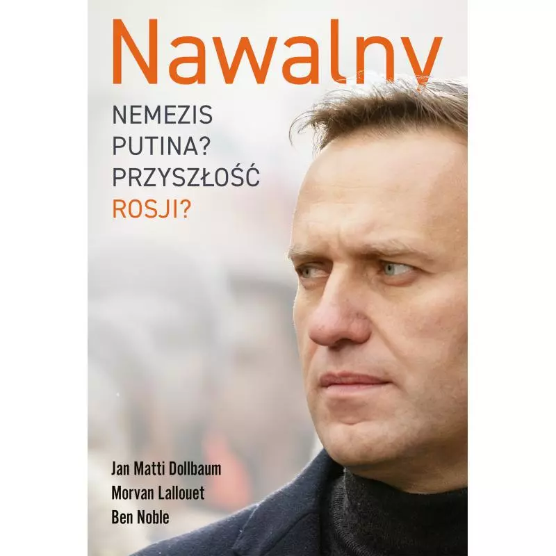 NAWALNY. NEMEZIS PUTINA? PRZYSZŁOŚĆ ROSJI? - Zysk