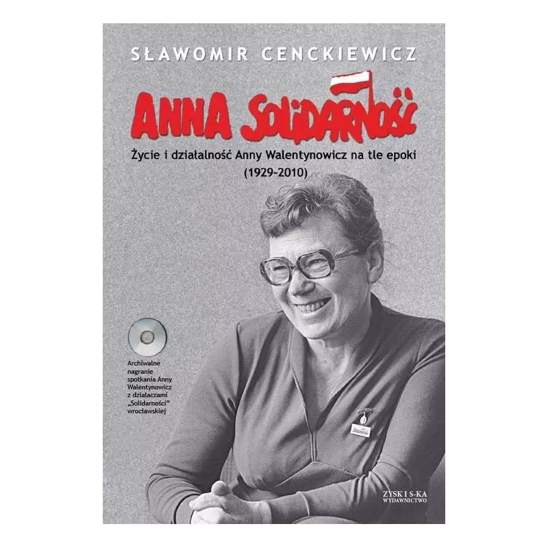 ANNA SOLIDARNOŚĆ. ŻYCIE I DZIAŁALNOŚĆ ANNY WALENTYNOWICZ NA TLE EPOKI (1929-2010) + CD - Zysk