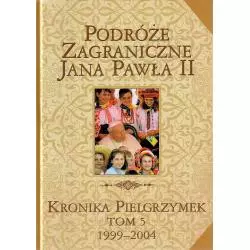 PODRÓŻE ZAGRANICZNE JANA PAWŁA II. KRONIKA PIELGRZYMEK V 1999-2004 - Edipresse