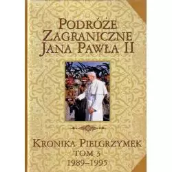 PODRÓŻE ZAGRANICZNE JANA PAWŁA II. KRONIKA PIELGRZYMEK III 1989-1995 - Edipresse